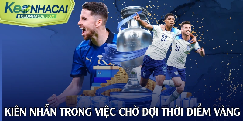 Kiên nhẫn trong việc chờ đợi thời điểm vàng