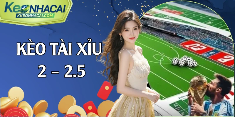 kèo tài xỉu 2 – 2.5