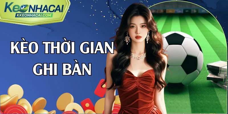 kèo thời gian ghi bàn