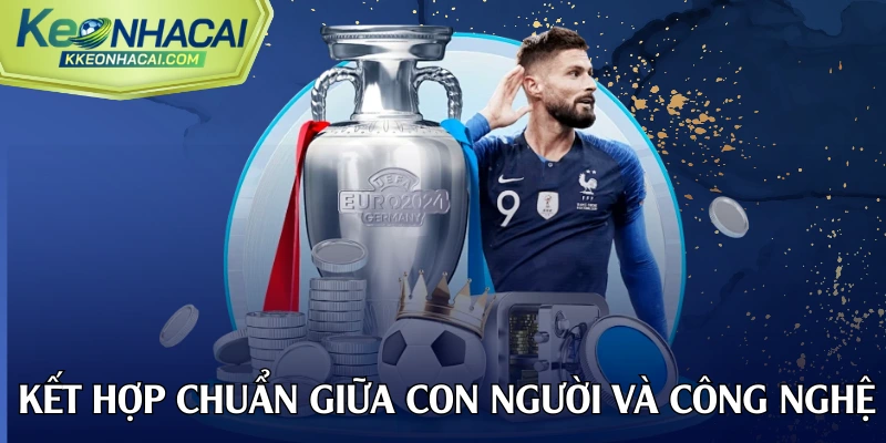 Sự kết hợp hoàn hảo giữa con người và công nghệ